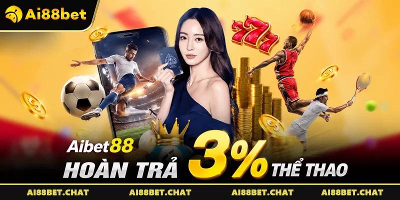 Aibet88 Hoàn Trả 3% Thể Thao – Siêu Ưu Đãi Không Giới Hạn 2026